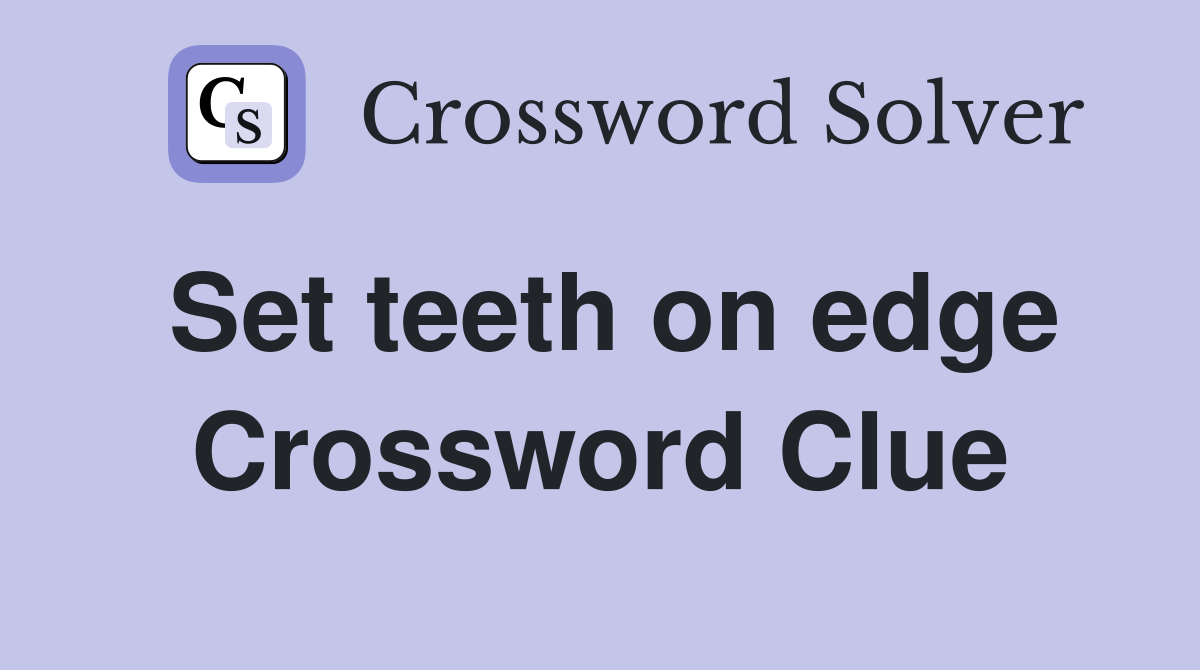 Set teeth on edge Crossword Clue