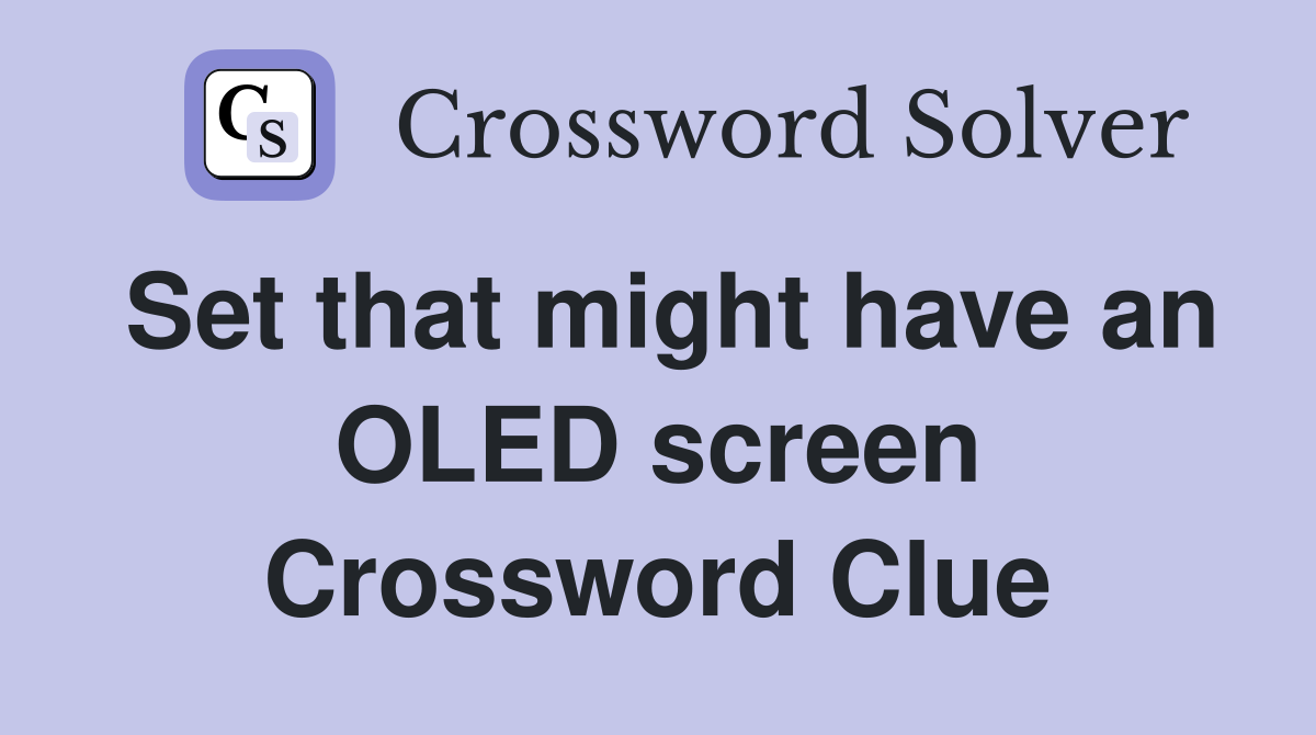 Set that might have an OLED screen Crossword Clue