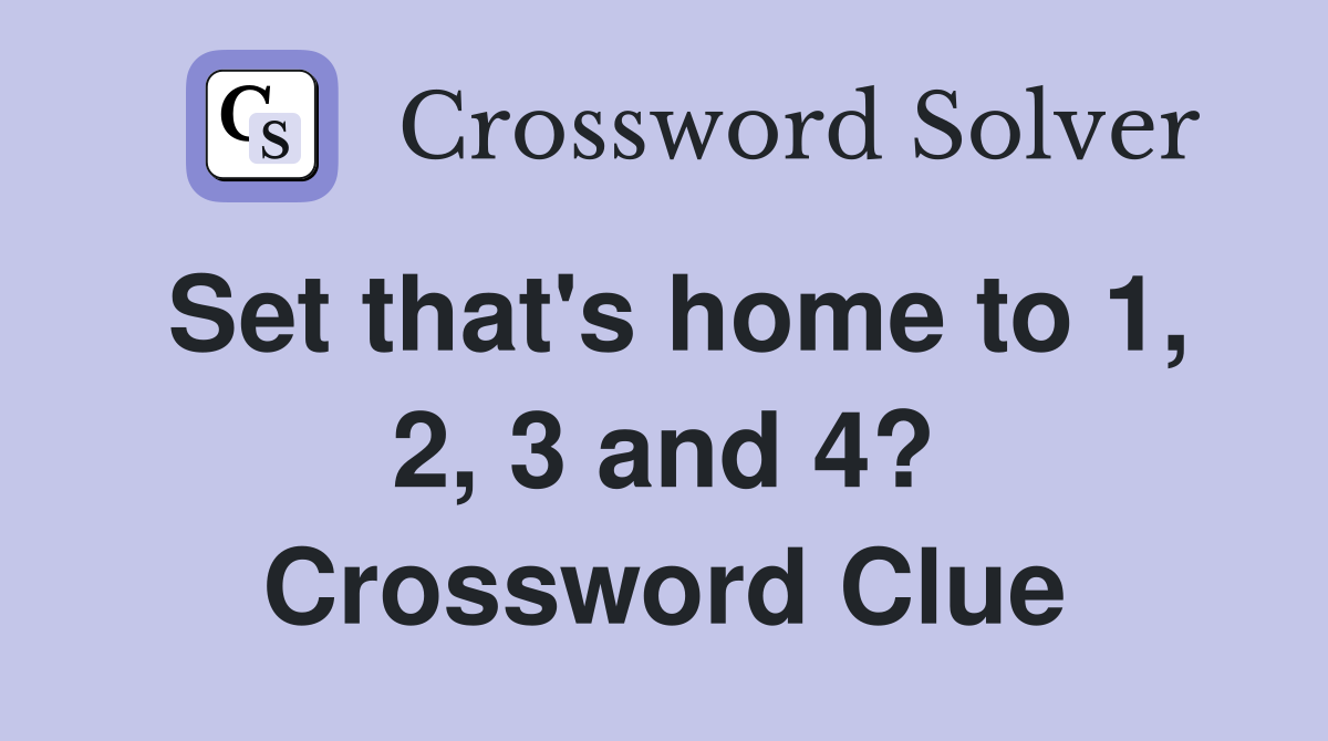Set that's home to 1, 2, 3 and 4? Crossword Clue