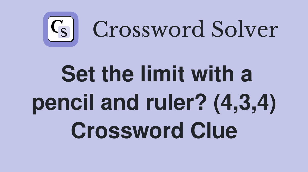 Set the limit with a pencil and ruler? (4,3,4) Crossword Clue
