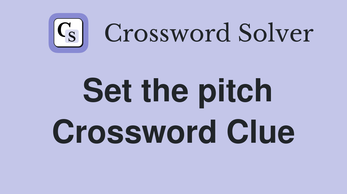 Set the pitch Crossword Clue
