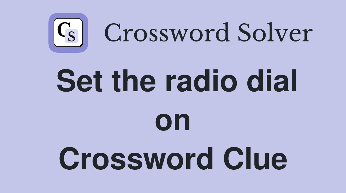 Set the radio dial on Crossword Clue