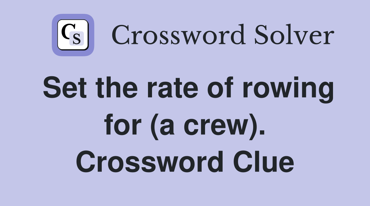 Set the rate of rowing for (a crew). Crossword Clue