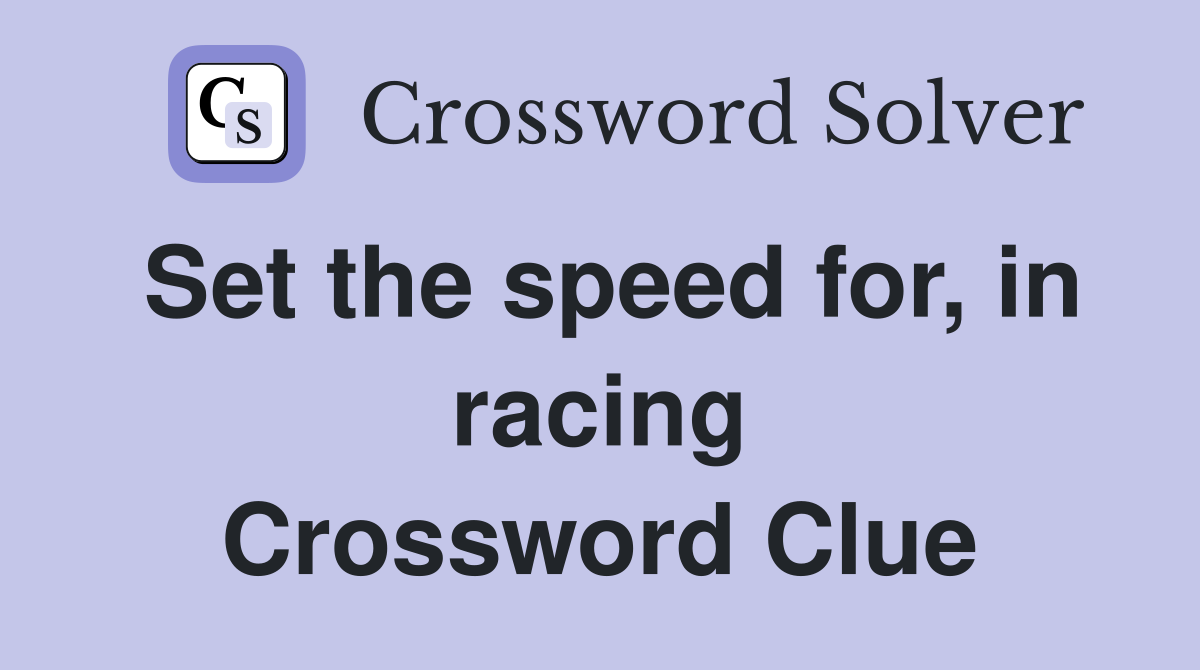 Set the speed for, in racing Crossword Clue