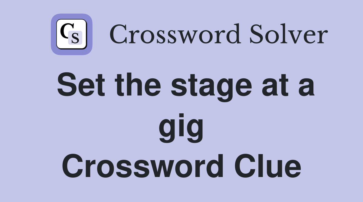 Set the stage at a gig Crossword Clue