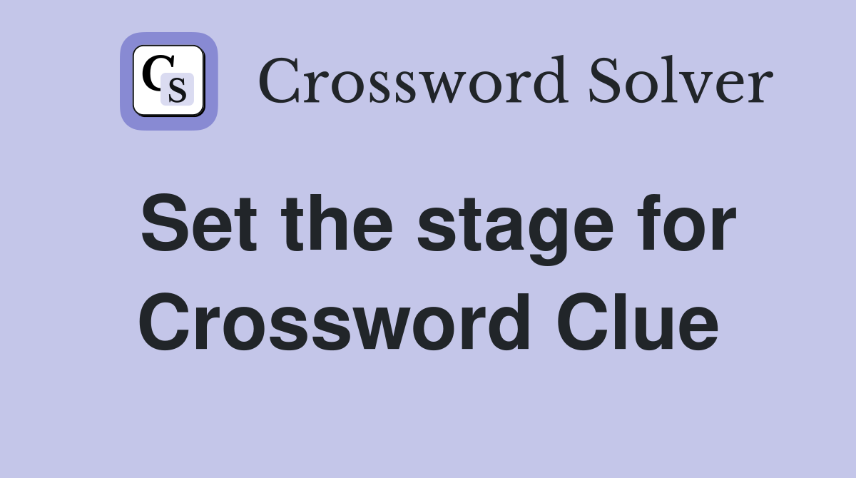 Set the stage for Crossword Clue