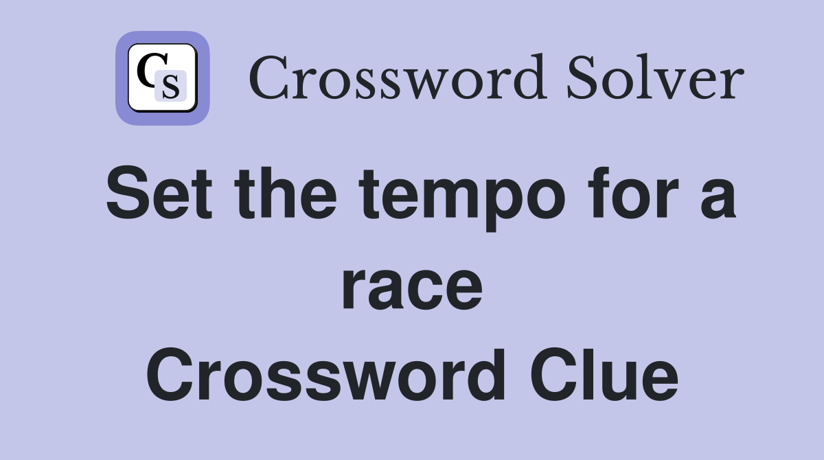 Set the tempo for a race Crossword Clue