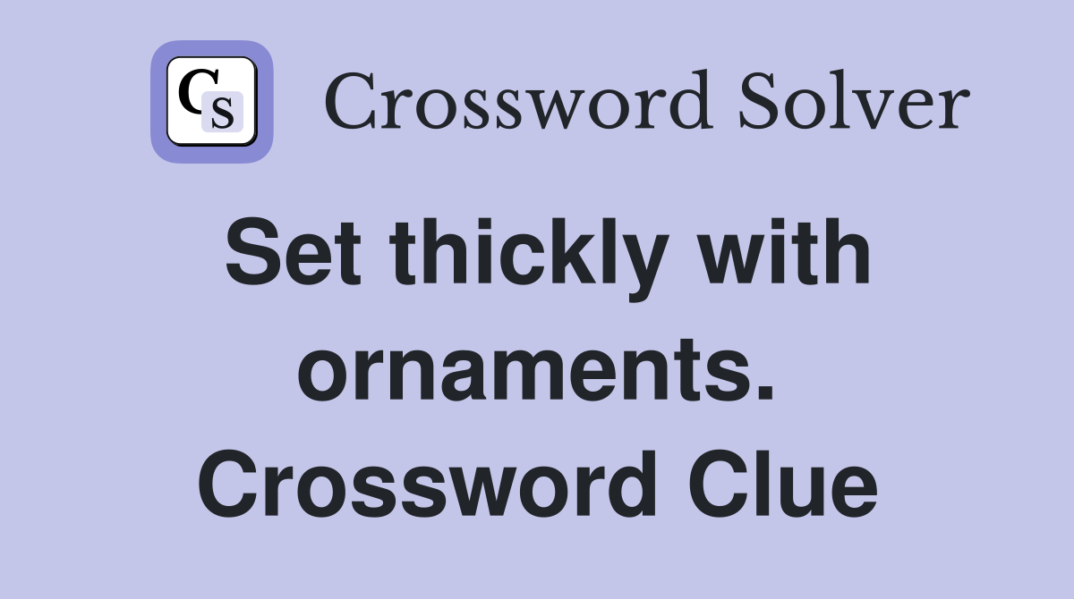 Set thickly with ornaments. Crossword Clue