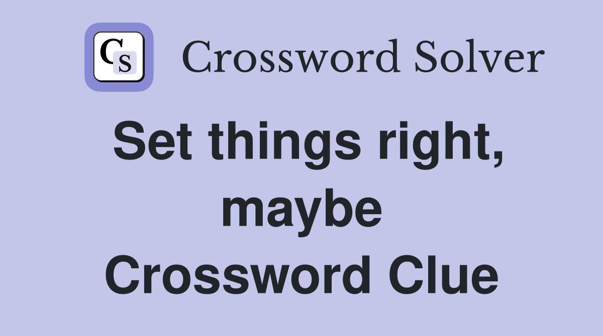 Set things right, maybe Crossword Clue