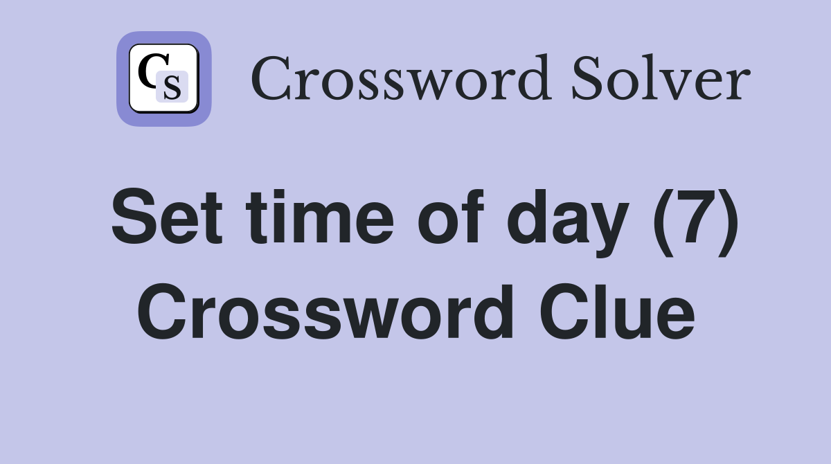 Set time of day (7) Crossword Clue