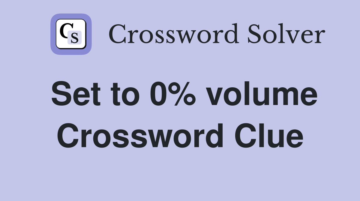 Set to 0% volume Crossword Clue