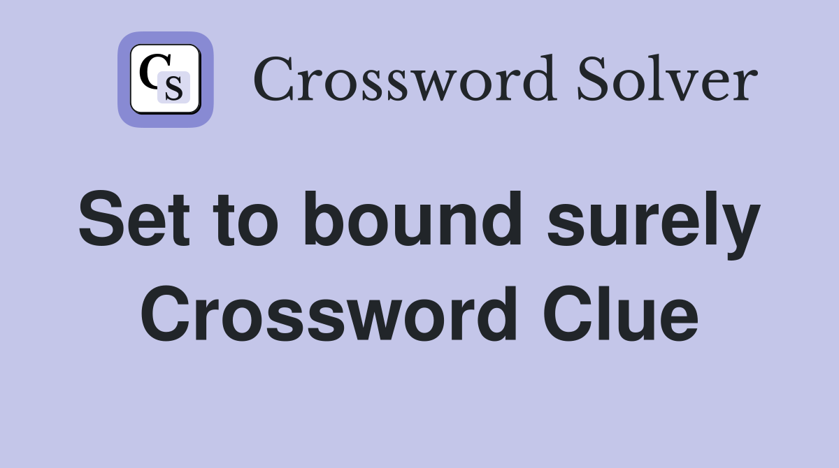 Set to bound surely  Crossword Clue