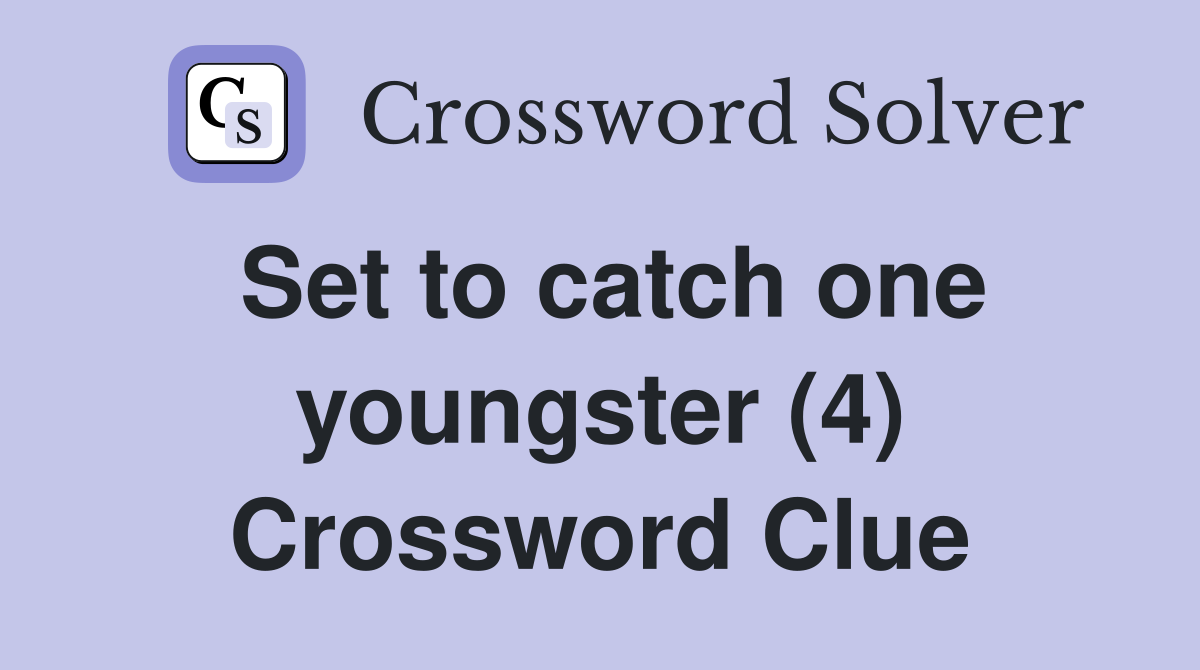 Set to catch one youngster (4) Crossword Clue