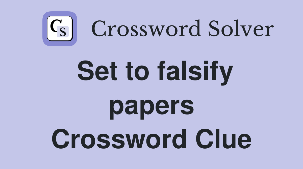 Set to falsify papers Crossword Clue