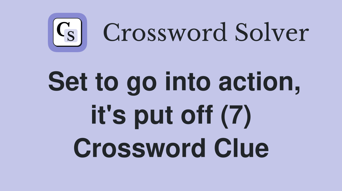 Set to go into action, it's put off (7) Crossword Clue
