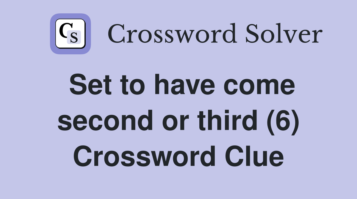 Set to have come second or third (6) Crossword Clue