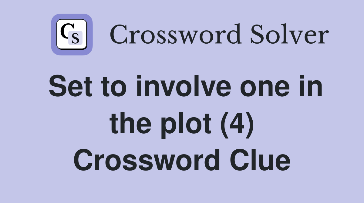 Set to involve one in the plot (4) Crossword Clue