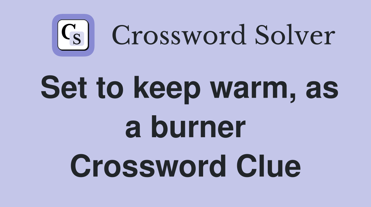 Set to keep warm, as a burner Crossword Clue