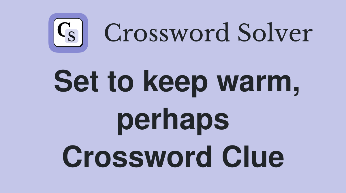 Set to keep warm, perhaps Crossword Clue