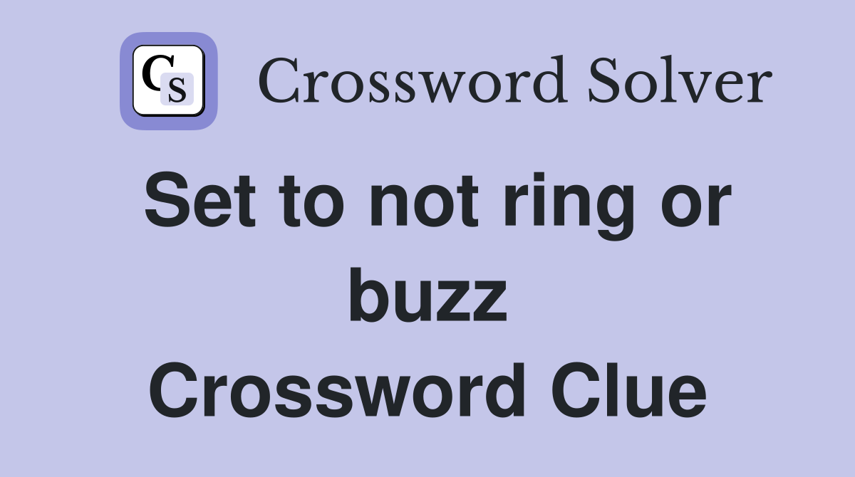 Set to not ring or buzz Crossword Clue