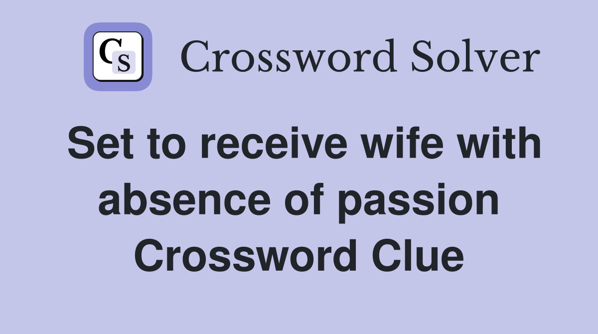 Set to receive wife with absence of passion Crossword Clue