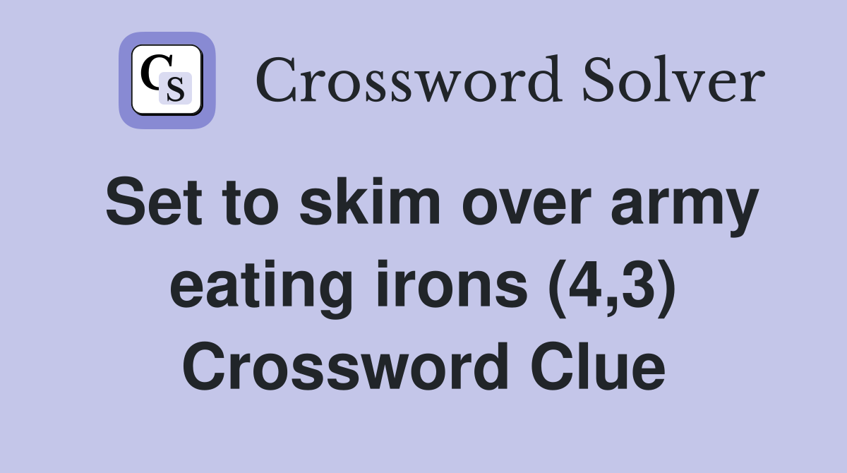 Set to skim over army eating irons (4,3) Crossword Clue