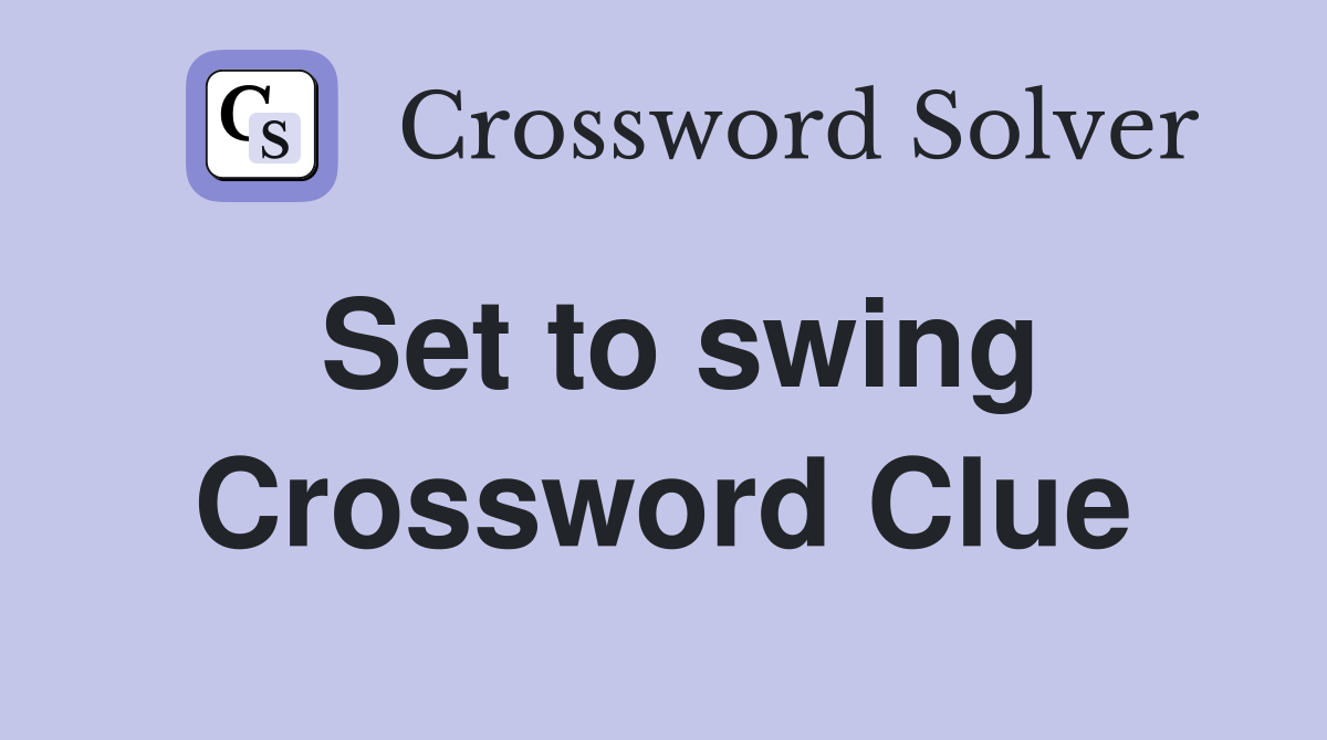 Set to swing Crossword Clue