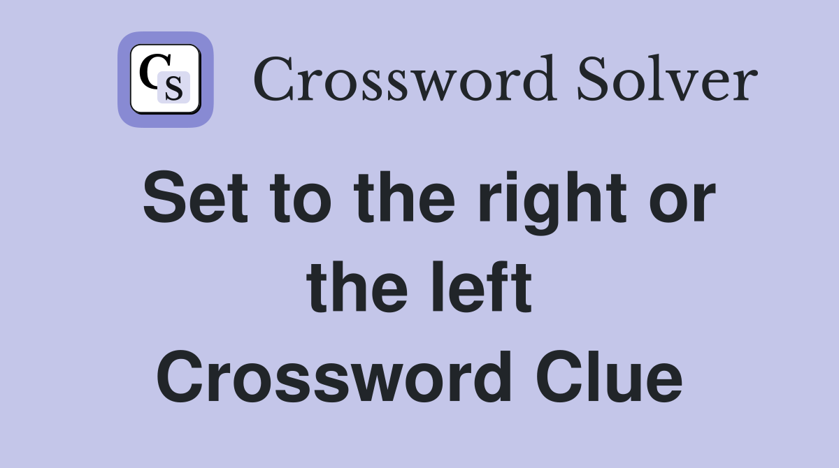 Set to the right or the left Crossword Clue