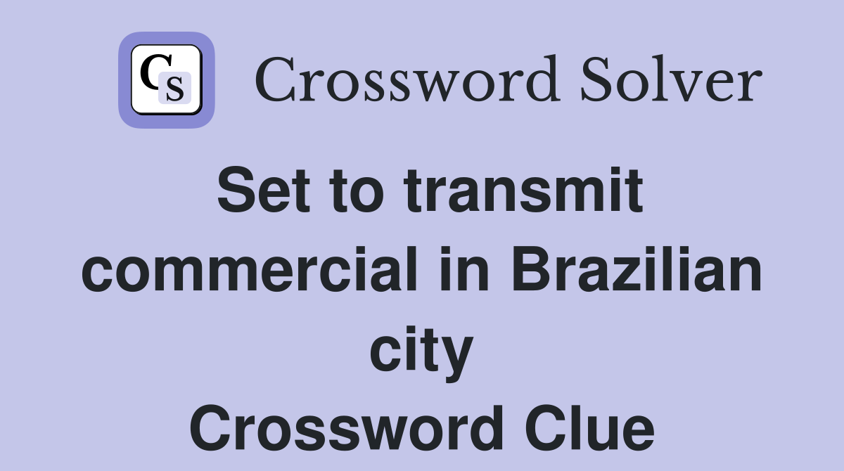 Set to transmit commercial in Brazilian city Crossword Clue