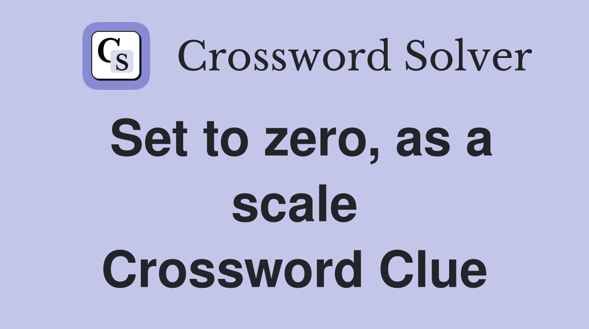 Set to zero, as a scale Crossword Clue