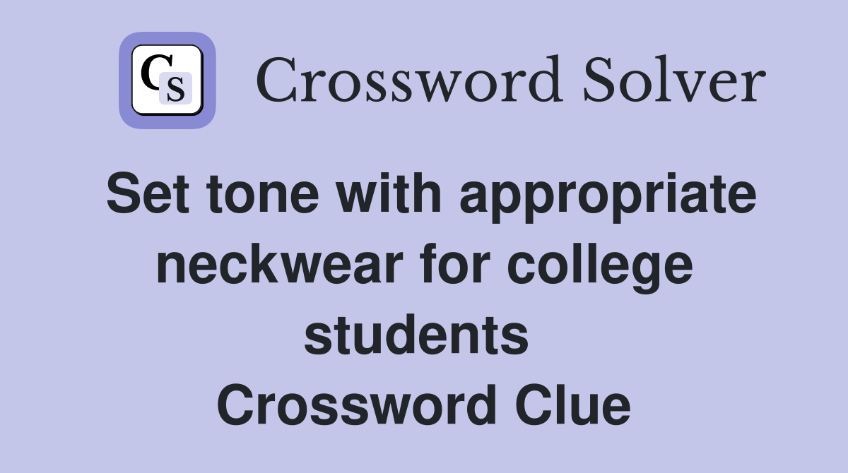 Set tone with appropriate neckwear for college students  Crossword Clue