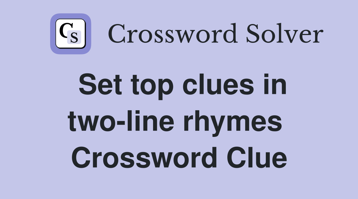 Set top clues in two-line rhymes  Crossword Clue