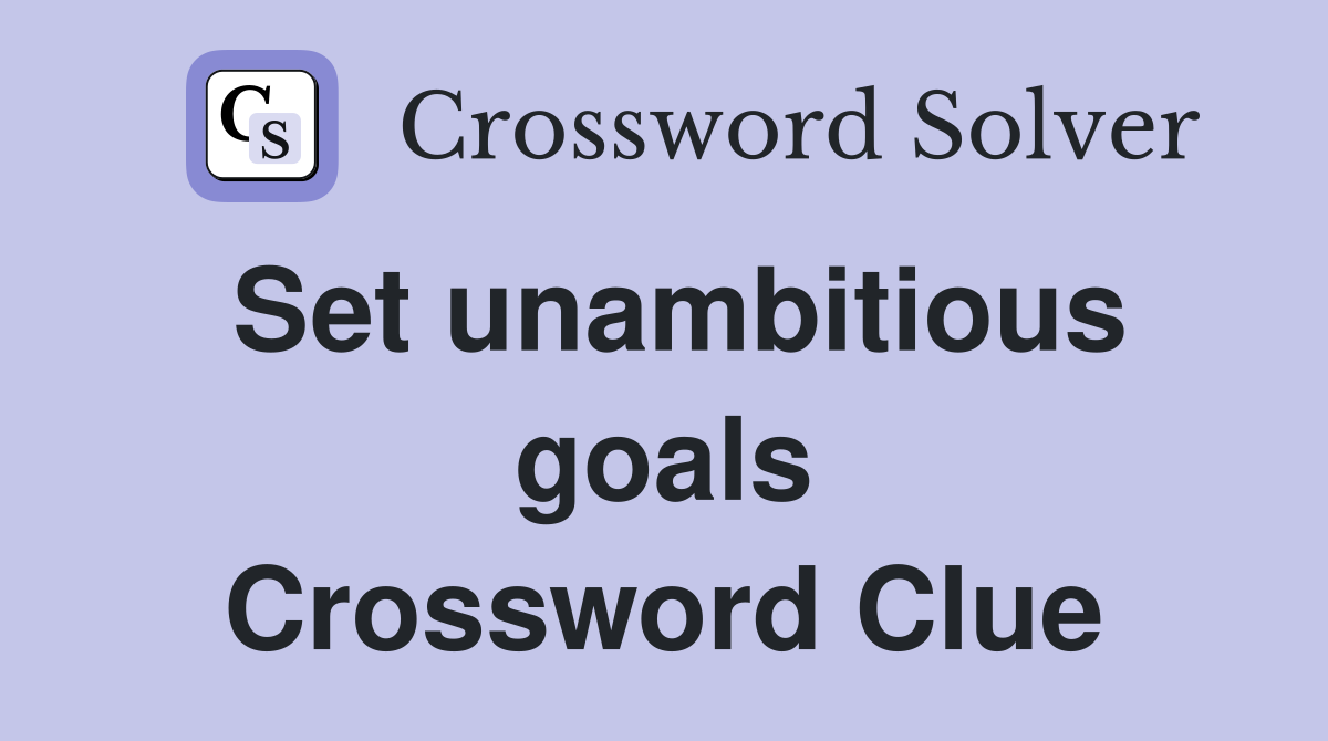 Set unambitious goals Crossword Clue