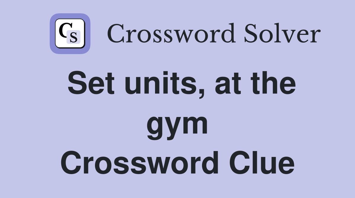 Set units, at the gym Crossword Clue