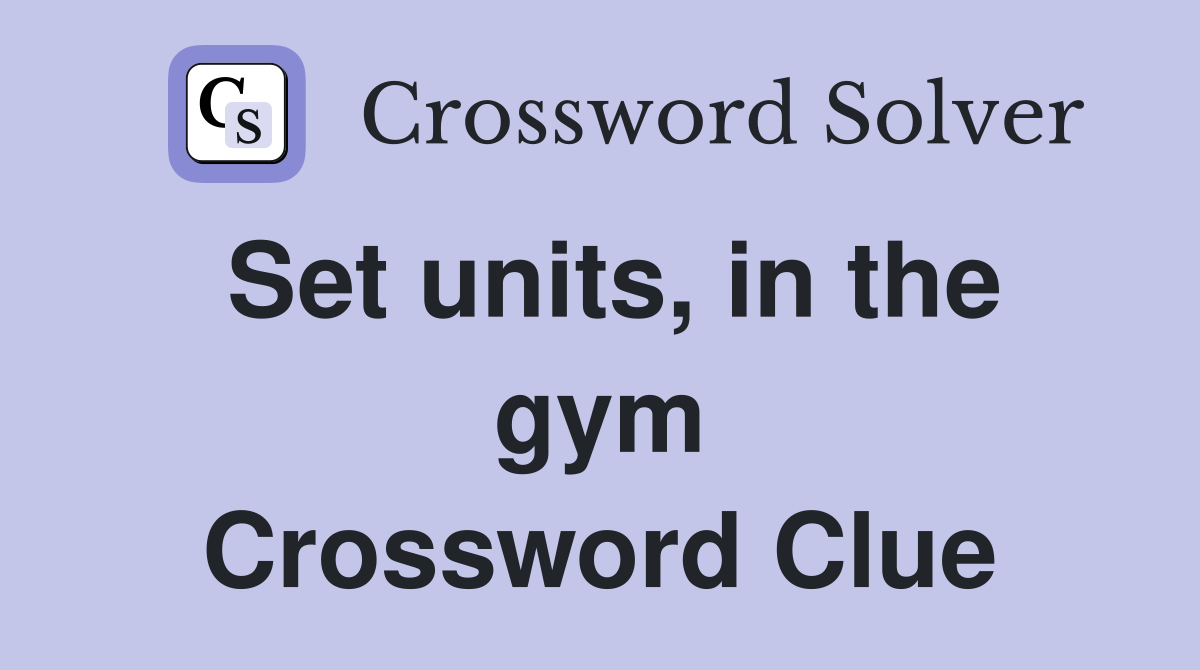 Set units, in the gym Crossword Clue