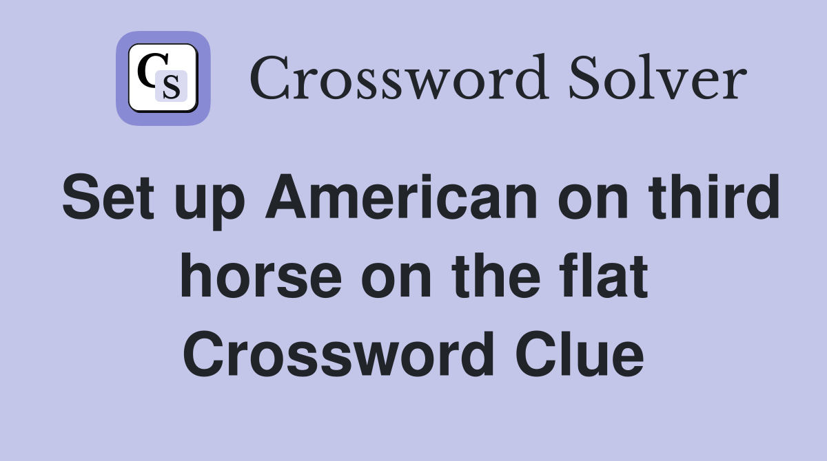 Set up American on third horse on the flat Crossword Clue