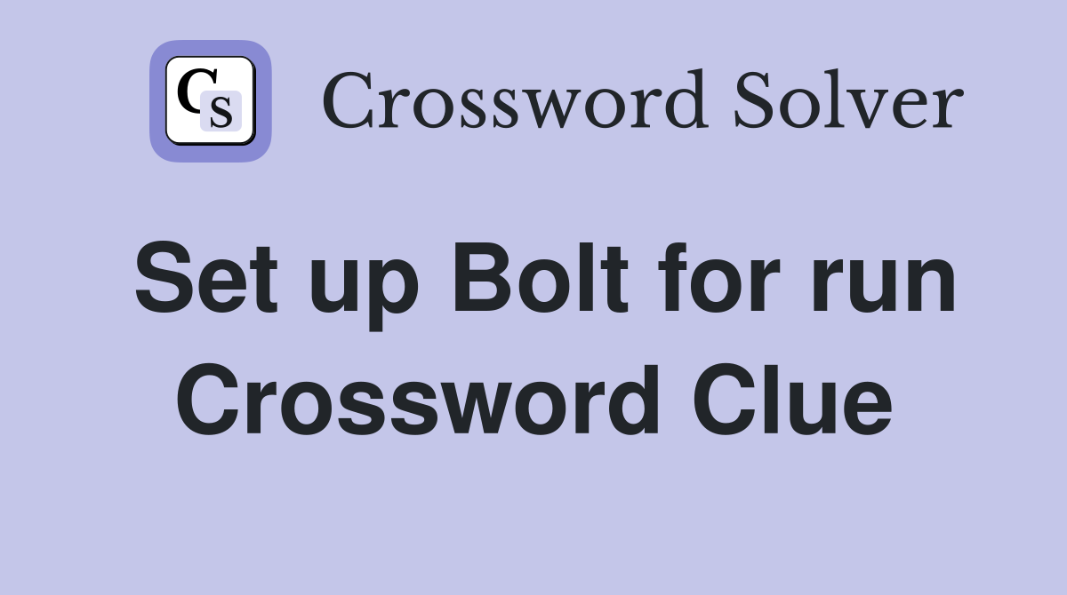Set up Bolt for run Crossword Clue