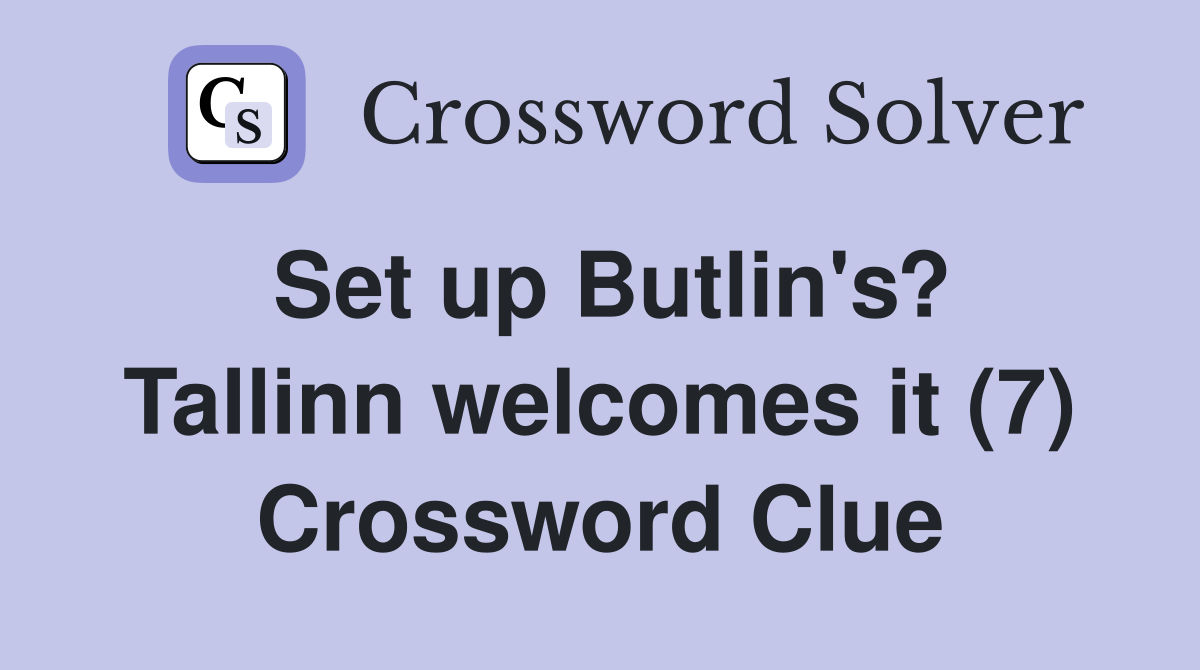 Set up Butlin's? Tallinn welcomes it (7) Crossword Clue