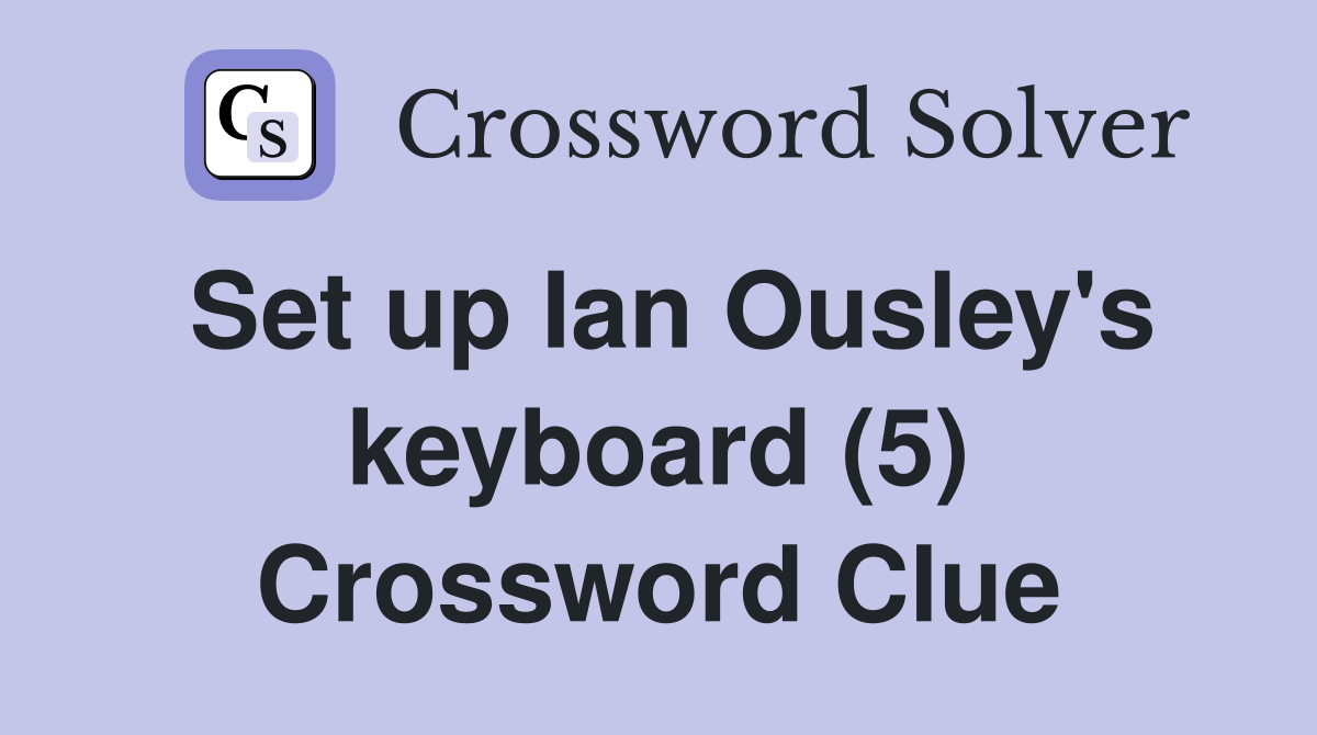 Set up Ian Ousley's keyboard (5) Crossword Clue