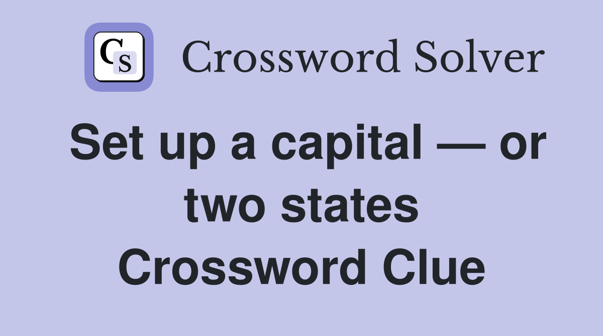 Set up a capital — or two states Crossword Clue