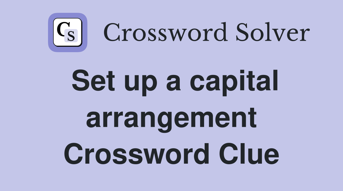Set up a capital arrangement Crossword Clue