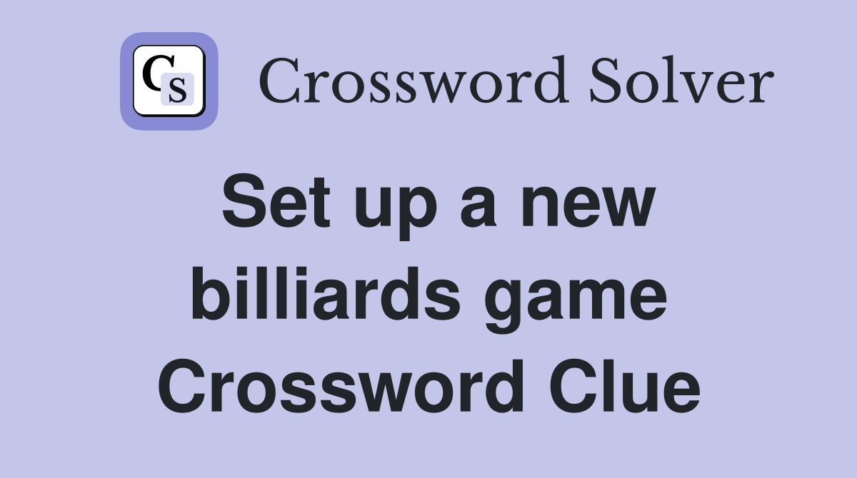 Set up a new billiards game Crossword Clue