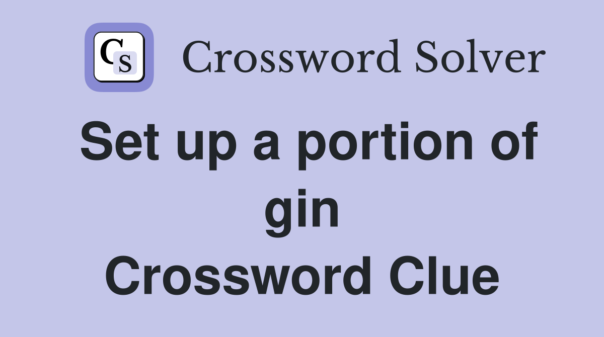 Set up a portion of gin Crossword Clue