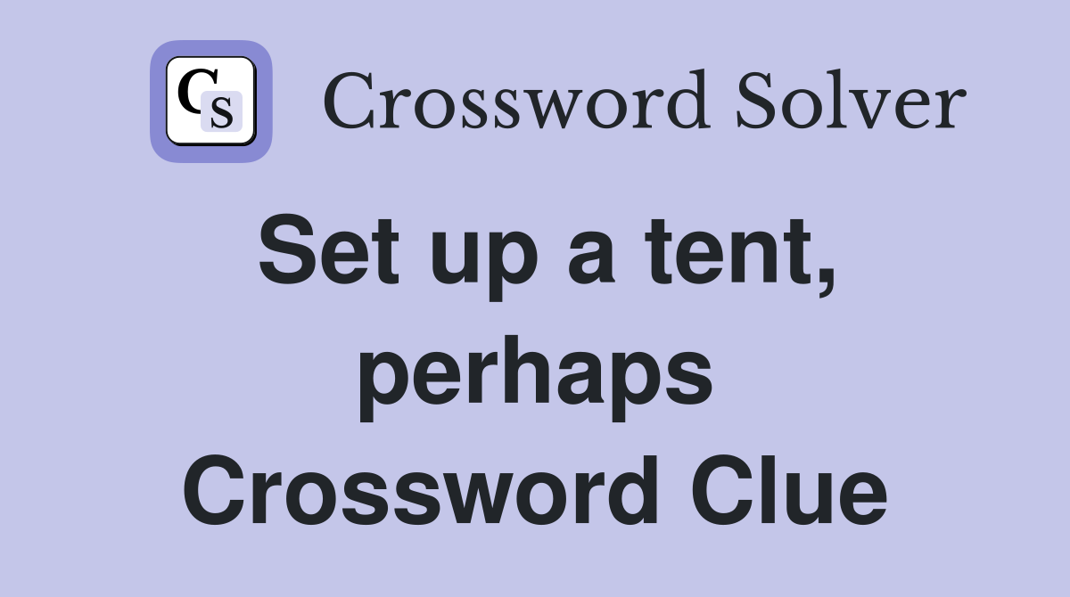 Set up a tent, perhaps Crossword Clue