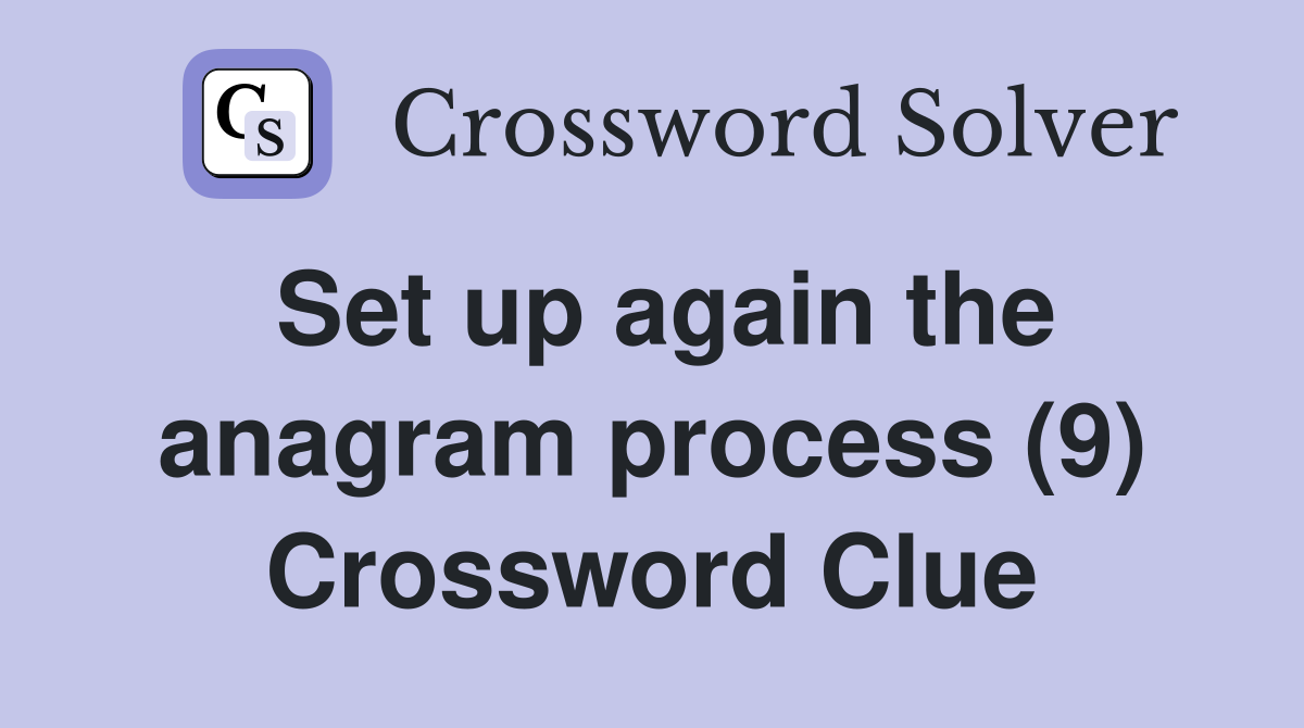 Set up again the anagram process (9) Crossword Clue