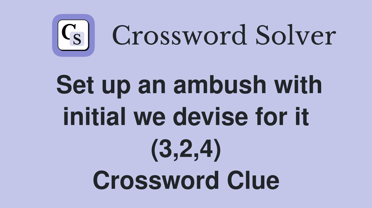Set up an ambush with initial we devise for it (3,2,4) Crossword Clue