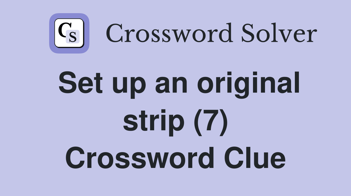 Set up an original strip (7) Crossword Clue