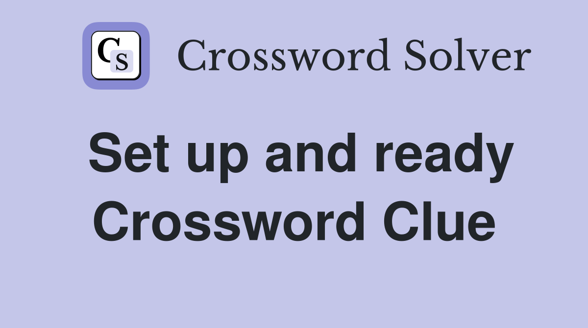 Set up and ready Crossword Clue