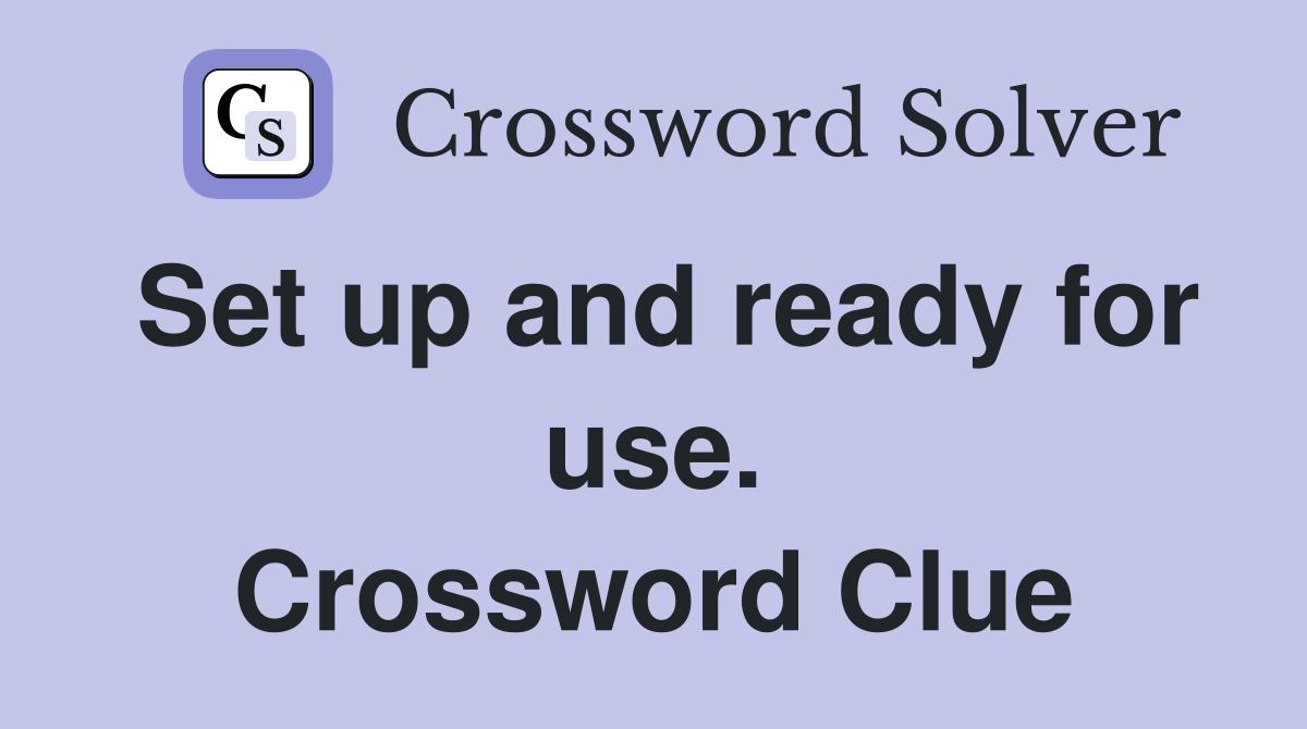 Set up and ready for use. Crossword Clue