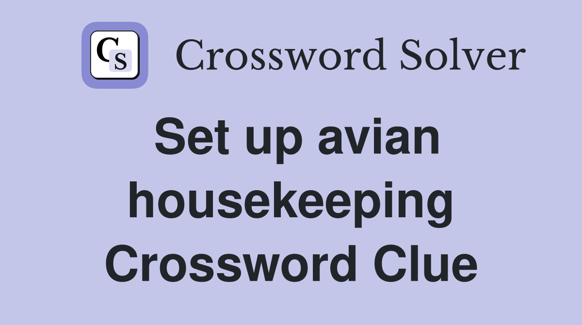 Set up avian housekeeping Crossword Clue